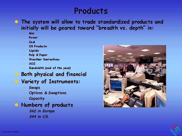 Products l The system will allow to trade standardized products and initially will be
