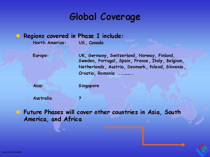 Global Coverage l Regions covered in Phase I include: – North America: US, Canada