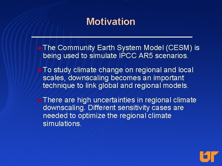 Motivation n The Community Earth System Model (CESM) is being used to simulate IPCC