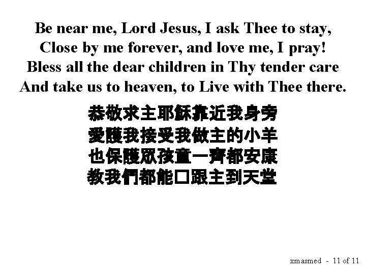 Be near me, Lord Jesus, I ask Thee to stay, Close by me forever,