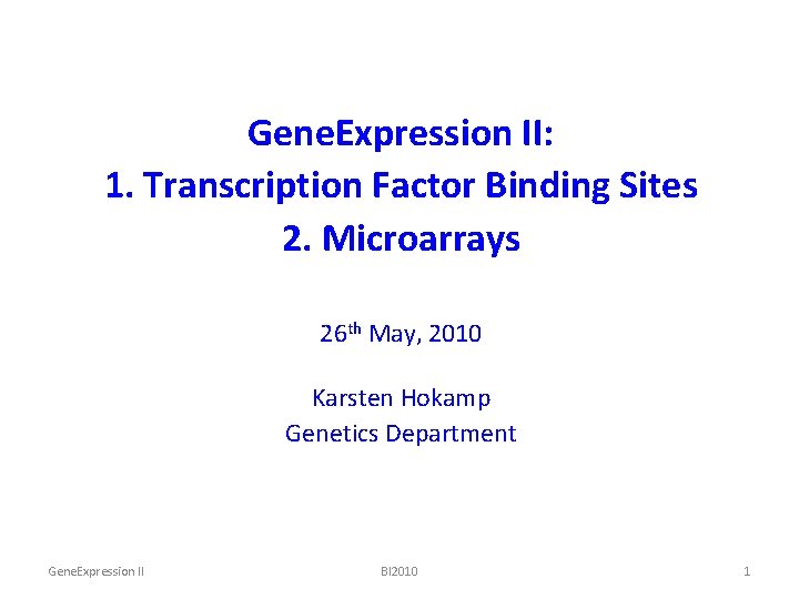 Gene. Expression II: 1. Transcription Factor Binding Sites 2. Microarrays 26 th May, 2010