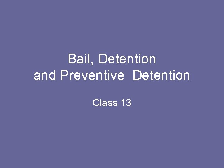 Bail, Detention and Preventive Detention Class 13 