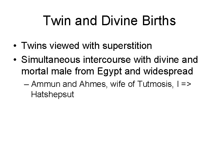 Twin and Divine Births • Twins viewed with superstition • Simultaneous intercourse with divine