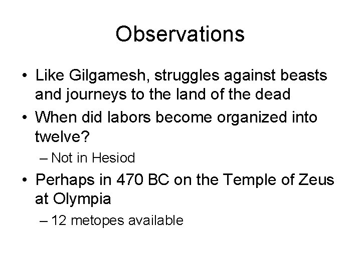 Observations • Like Gilgamesh, struggles against beasts and journeys to the land of the