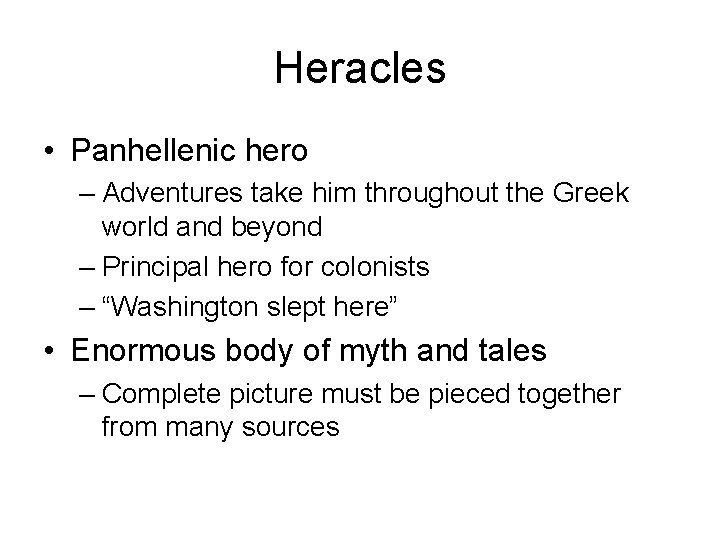 Heracles • Panhellenic hero – Adventures take him throughout the Greek world and beyond