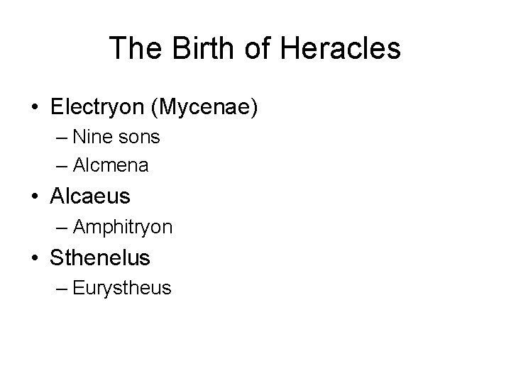 The Birth of Heracles • Electryon (Mycenae) – Nine sons – Alcmena • Alcaeus