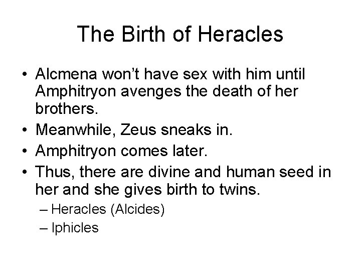 The Birth of Heracles • Alcmena won’t have sex with him until Amphitryon avenges