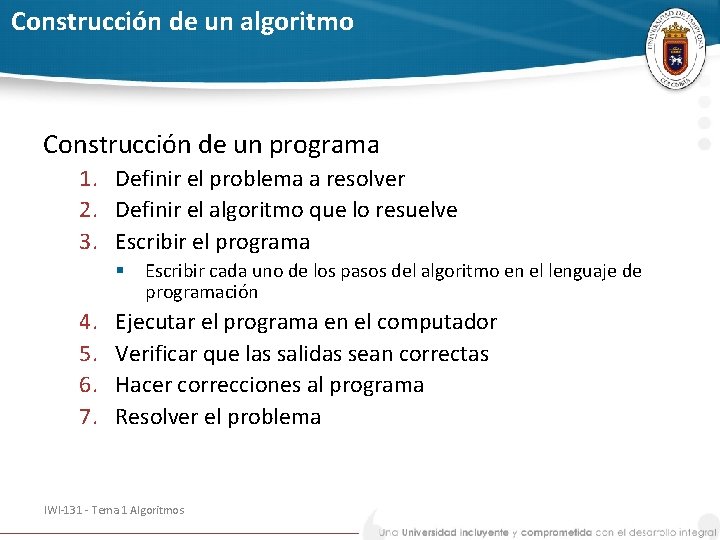 Construcción de un algoritmo Construcción de un programa 1. Definir el problema a resolver