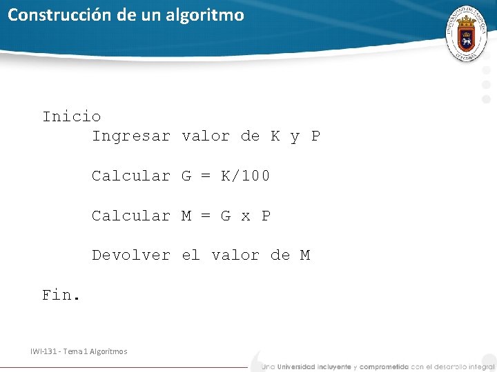 Construcción de un algoritmo Inicio Ingresar valor de K y P Calcular G =