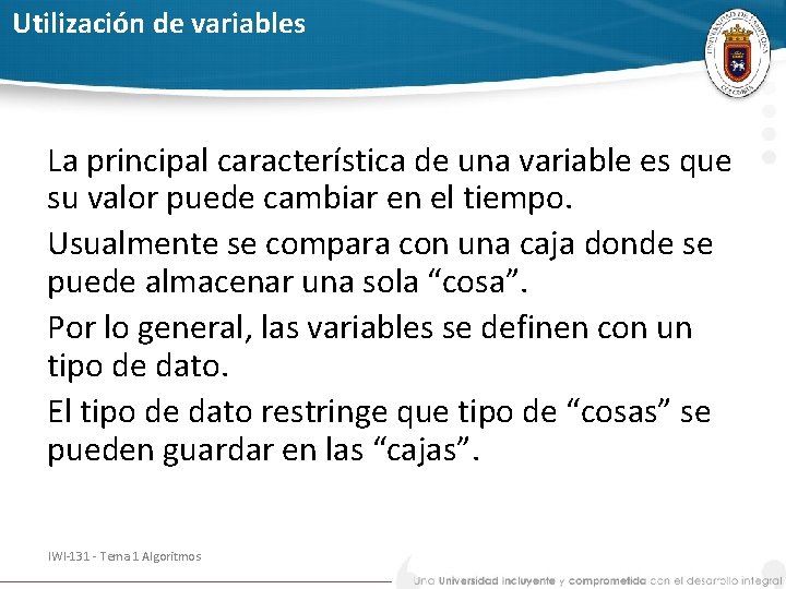 Utilización de variables La principal característica de una variable es que su valor puede