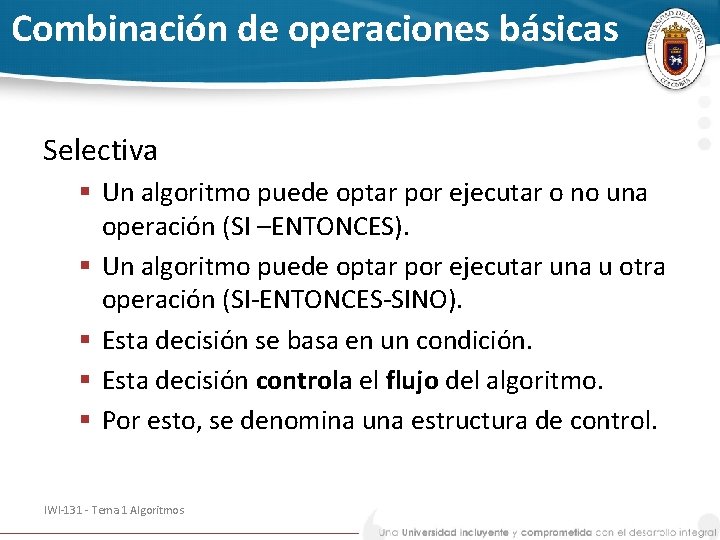 Combinación de operaciones básicas Selectiva § Un algoritmo puede optar por ejecutar o no