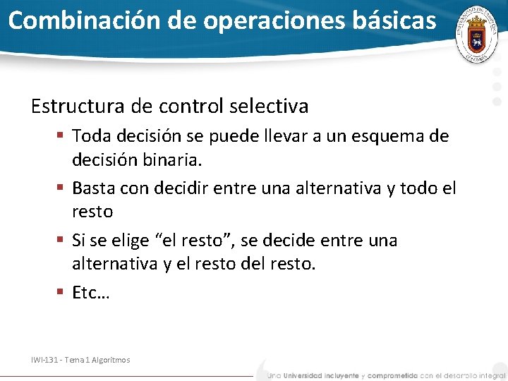 Combinación de operaciones básicas Estructura de control selectiva § Toda decisión se puede llevar