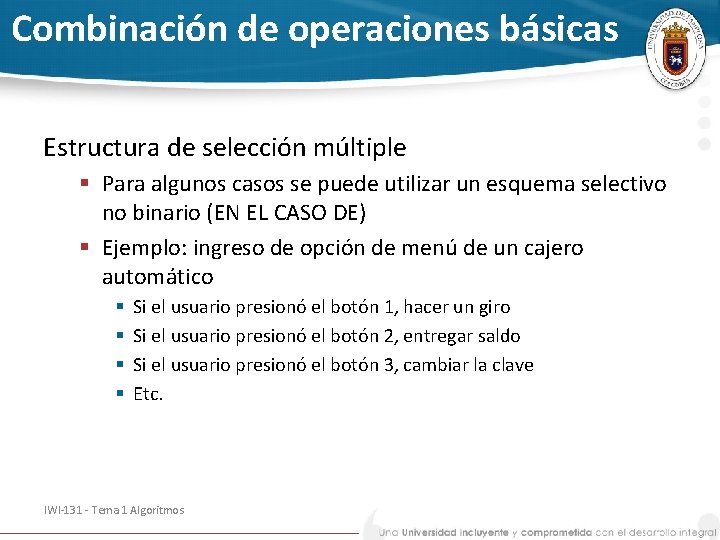 Combinación de operaciones básicas Estructura de selección múltiple § Para algunos casos se puede