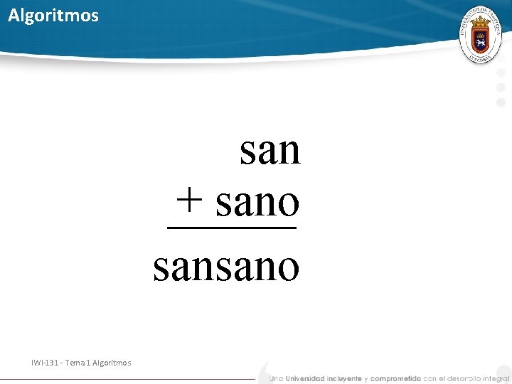 Algoritmos san + sano sansano IWI-131 - Tema 1 Algoritmos 