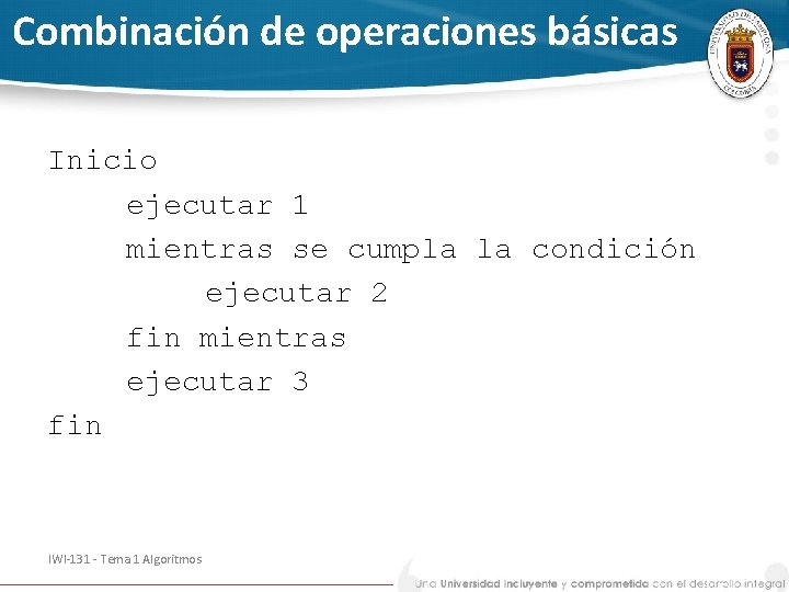 Combinación de operaciones básicas Inicio ejecutar 1 mientras se cumpla la condición ejecutar 2