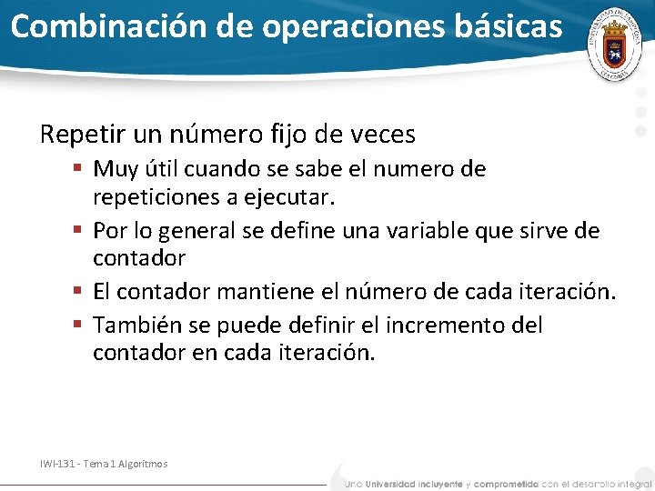 Combinación de operaciones básicas Repetir un número fijo de veces § Muy útil cuando