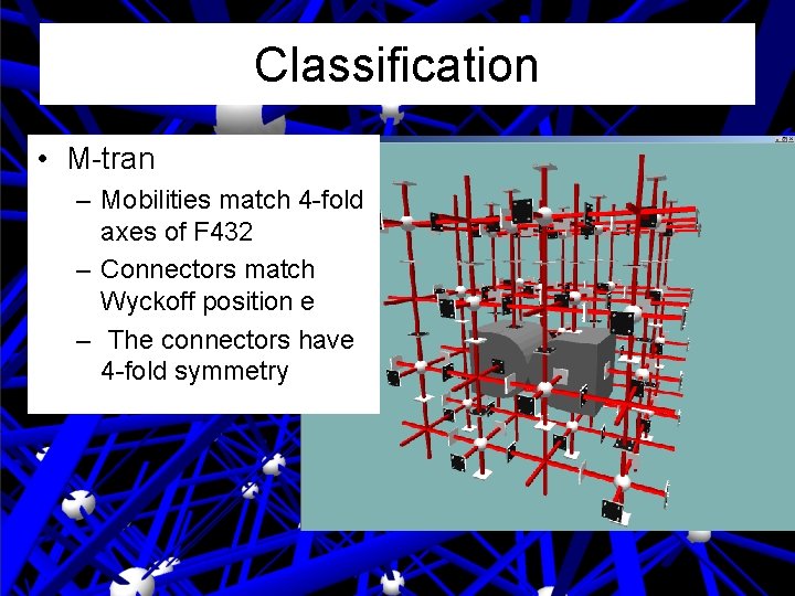 Classification • M-tran – Mobilities match 4 -fold axes of F 432 – Connectors Classification • M-tran – Mobilities match 4 -fold axes of F 432 – Connectors