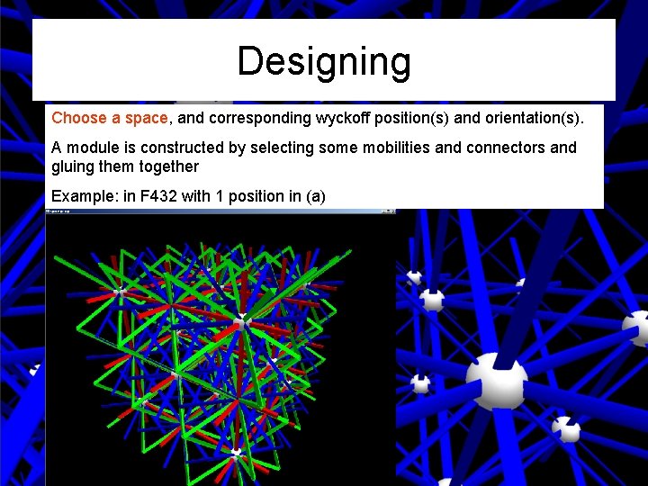 Designing Choose a space, and corresponding wyckoff position(s) and orientation(s). A module is constructed Designing Choose a space, and corresponding wyckoff position(s) and orientation(s). A module is constructed