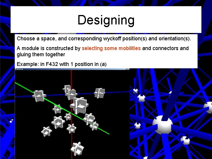 Designing Choose a space, and corresponding wyckoff position(s) and orientation(s). A module is constructed Designing Choose a space, and corresponding wyckoff position(s) and orientation(s). A module is constructed