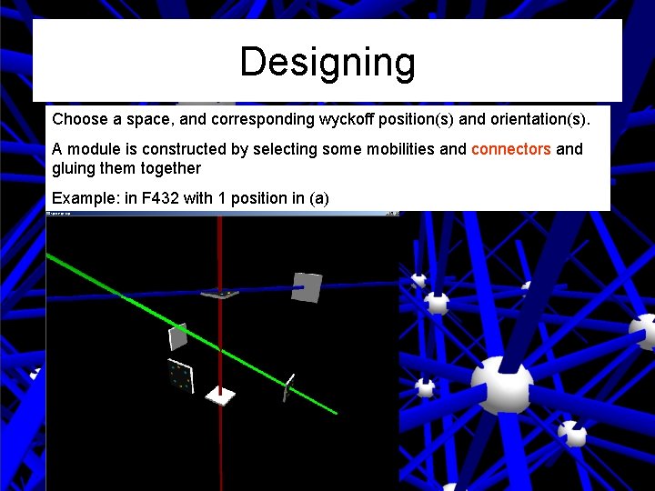 Designing Choose a space, and corresponding wyckoff position(s) and orientation(s). A module is constructed Designing Choose a space, and corresponding wyckoff position(s) and orientation(s). A module is constructed