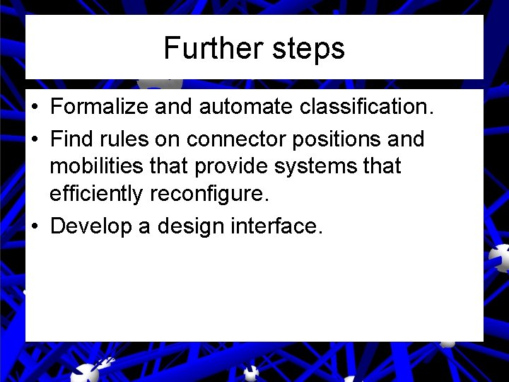 Further steps • Formalize and automate classification. • Find rules on connector positions and Further steps • Formalize and automate classification. • Find rules on connector positions and