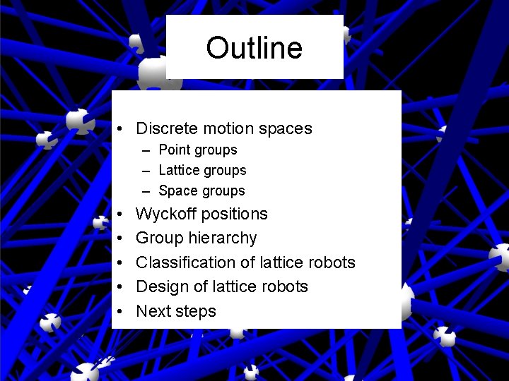 Outline • Discrete motion spaces – Point groups – Lattice groups – Space groups Outline • Discrete motion spaces – Point groups – Lattice groups – Space groups
