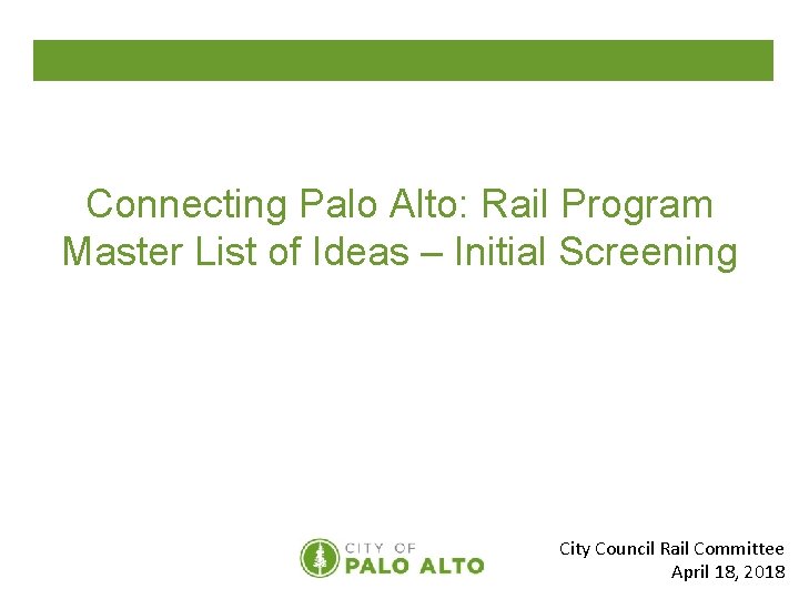 Connecting Palo Alto: Rail Program Master List of Ideas – Initial Screening City Council