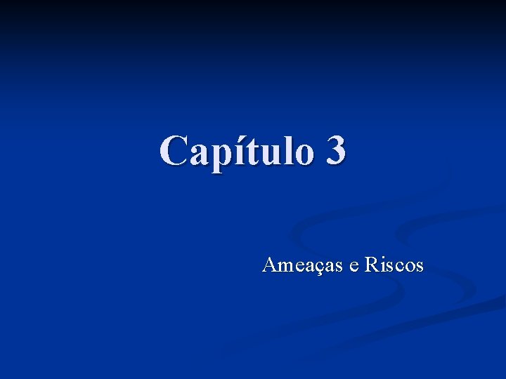 Capítulo 3 Ameaças e Riscos 