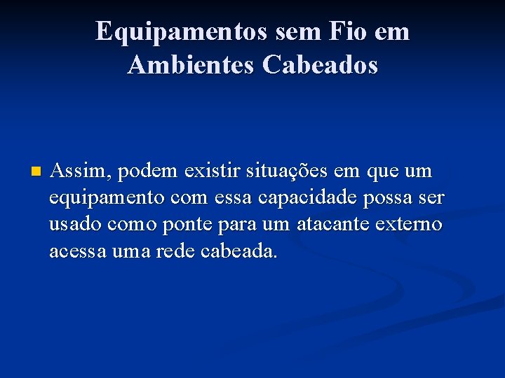 Equipamentos sem Fio em Ambientes Cabeados n Assim, podem existir situações em que um