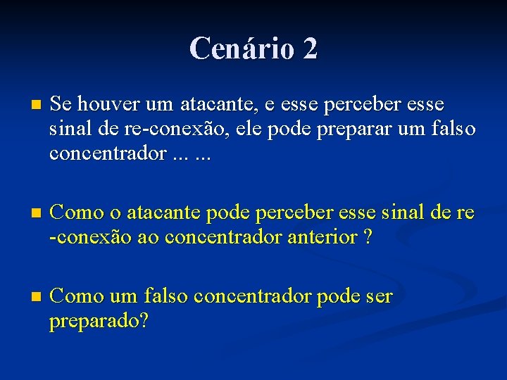 Cenário 2 n Se houver um atacante, e esse perceber esse sinal de re-conexão,