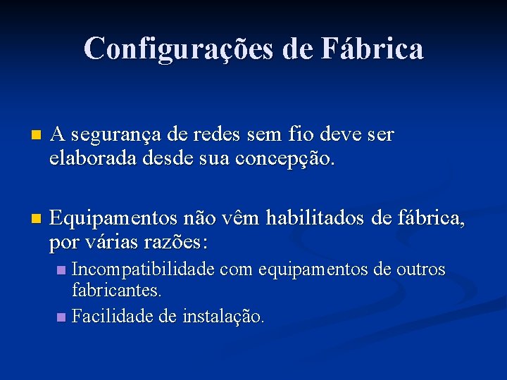 Configurações de Fábrica n A segurança de redes sem fio deve ser elaborada desde