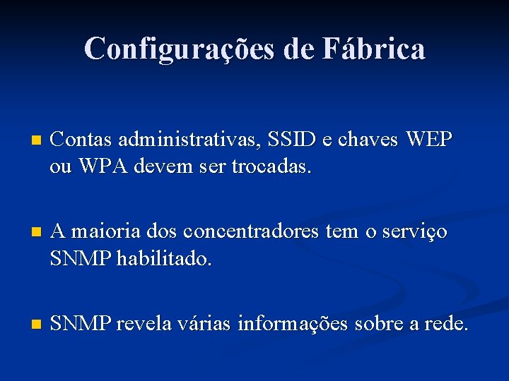 Configurações de Fábrica n Contas administrativas, SSID e chaves WEP ou WPA devem ser