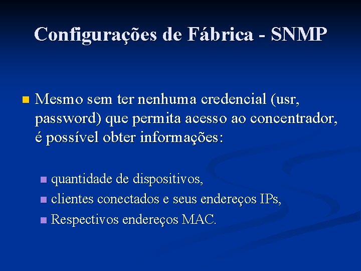 Configurações de Fábrica - SNMP n Mesmo sem ter nenhuma credencial (usr, password) que