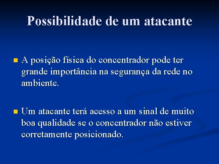 Possibilidade de um atacante n A posição física do concentrador pode ter grande importância