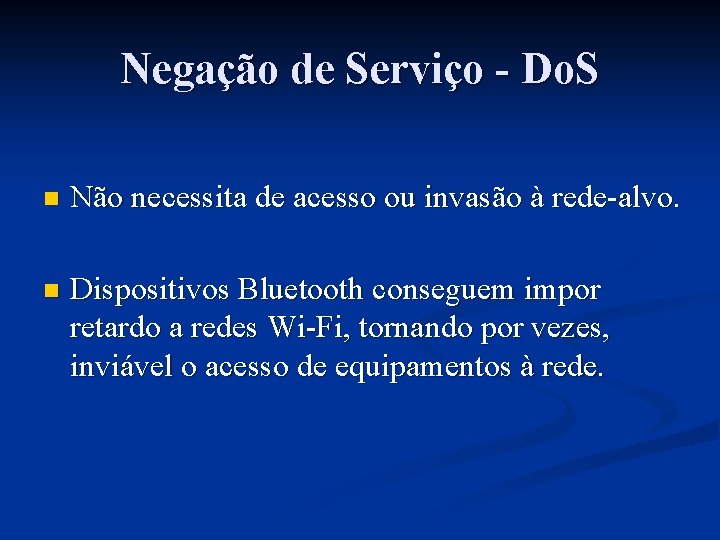 Negação de Serviço - Do. S n Não necessita de acesso ou invasão à