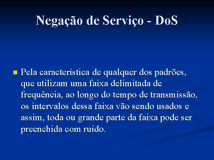 Negação de Serviço - Do. S n Pela característica de qualquer dos padrões, que