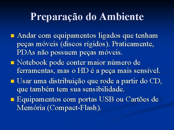 Preparação do Ambiente Andar com equipamentos ligados que tenham peças móveis (discos rígidos). Praticamente,