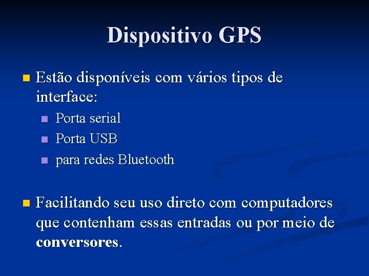 Dispositivo GPS n Estão disponíveis com vários tipos de interface: n n Porta serial