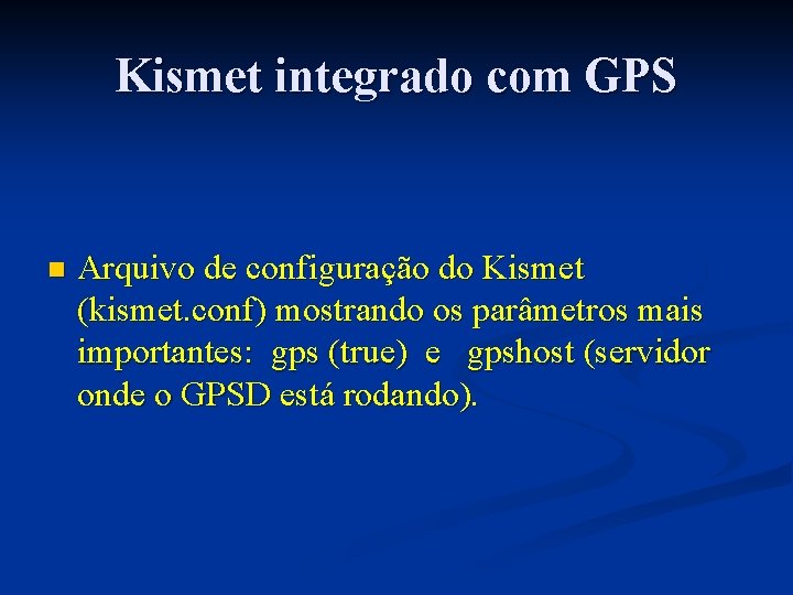 Kismet integrado com GPS n Arquivo de configuração do Kismet (kismet. conf) mostrando os