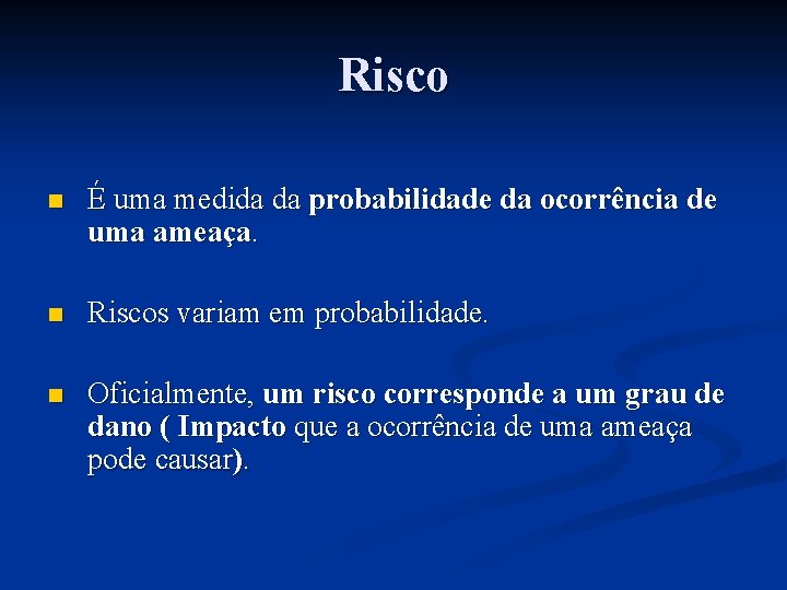 Risco n É uma medida da probabilidade da ocorrência de uma ameaça. n Riscos