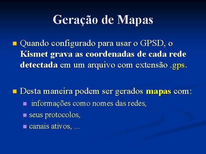 Geração de Mapas n Quando configurado para usar o GPSD, o Kismet grava as