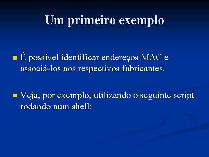 Um primeiro exemplo n É possível identificar endereços MAC e associá-los aos respectivos fabricantes.