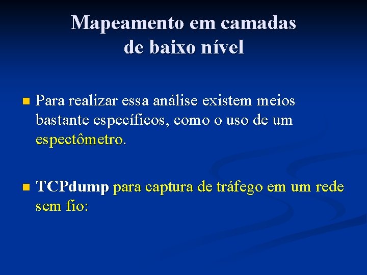 Mapeamento em camadas de baixo nível n Para realizar essa análise existem meios bastante