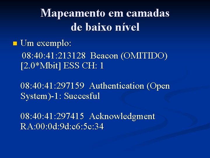 Mapeamento em camadas de baixo nível n Um exemplo: 08: 40: 41: 213128 Beacon