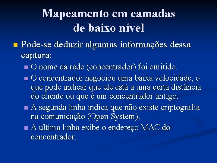 Mapeamento em camadas de baixo nível n Pode-se deduzir algumas informações dessa captura: O