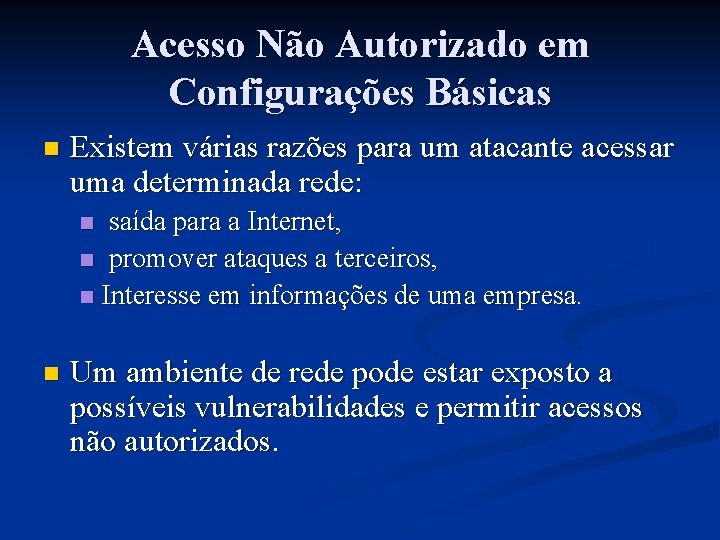 Acesso Não Autorizado em Configurações Básicas n Existem várias razões para um atacante acessar