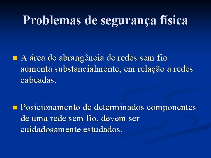 Problemas de segurança física n A área de abrangência de redes sem fio aumenta