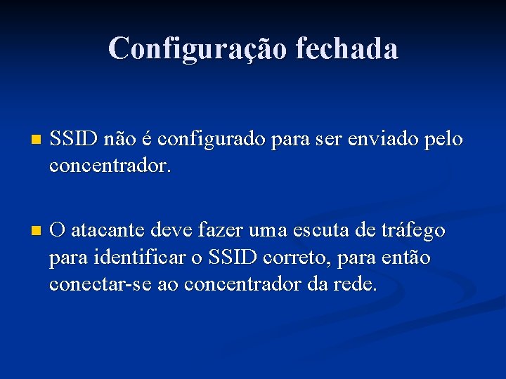 Configuração fechada n SSID não é configurado para ser enviado pelo concentrador. n O