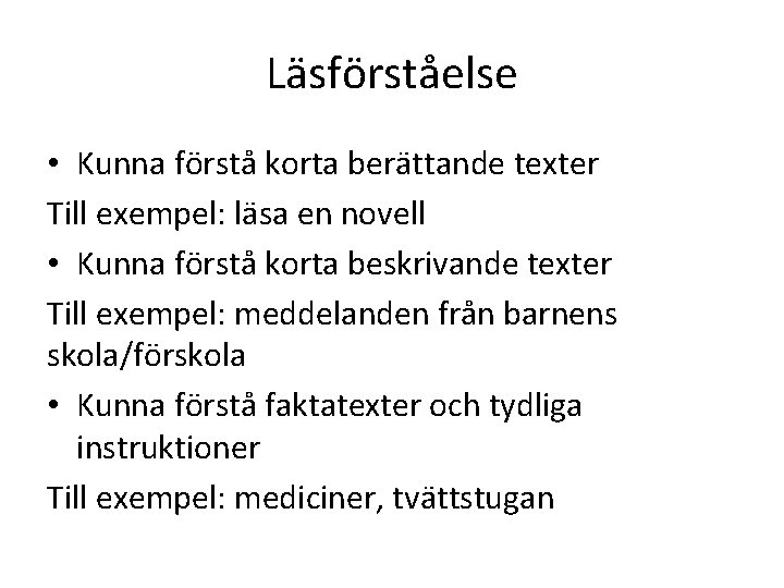 Läsförståelse • Kunna förstå korta berättande texter Till exempel: läsa en novell • Kunna