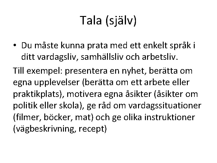 Tala (själv) • Du måste kunna prata med ett enkelt språk i ditt vardagsliv,